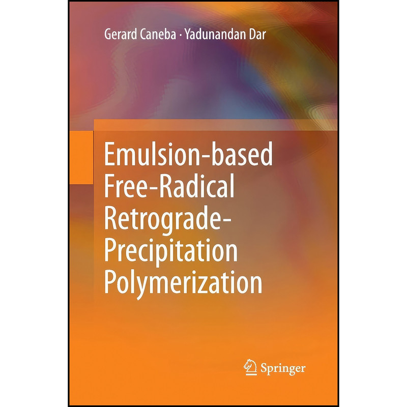 کتاب Emulsion-based Free-Radical Retrograde-Precipitation Polymerization اثر Gerard Caneba and Yadunandan Dar انتشارات Springer