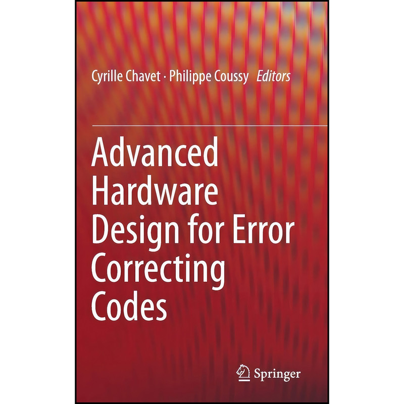 کتاب Advanced Hardware Design for Error Correcting Codes اثر Cyrille Chavet and Philippe Coussy انتشارات Springer