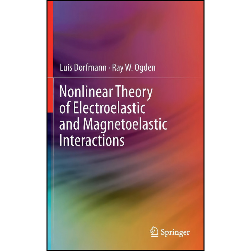 کتاب Nonlinear Theory of Electroelastic and Magnetoelastic Interactions اثر Luis Dorfmann and Ray W. Ogden انتشارات Springer