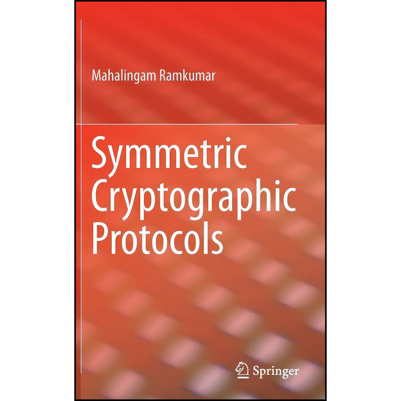 کتاب Symmetric Cryptographic Protocols اثر Mahalingam Ramkumar انتشارات Springer