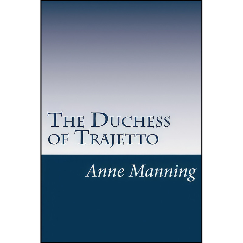 کتاب The Duchess of Trajetto اثر Anne Manning انتشارات تازه ها