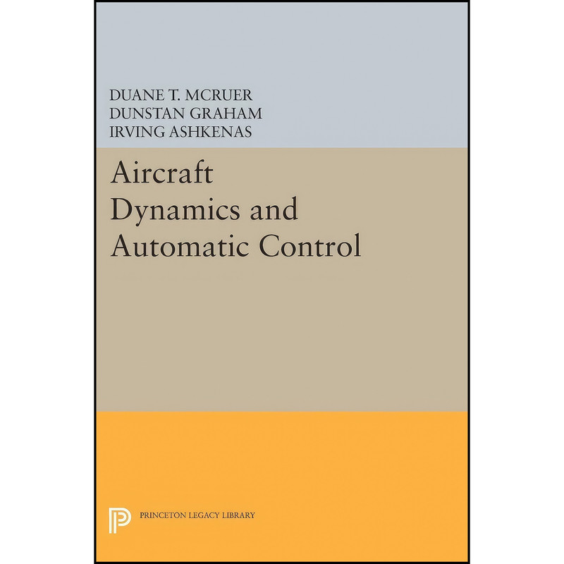 کتاب Aircraft Dynamics and Automatic Control  اثر جمعي از نويسندگان انتشارات Princeton University Press