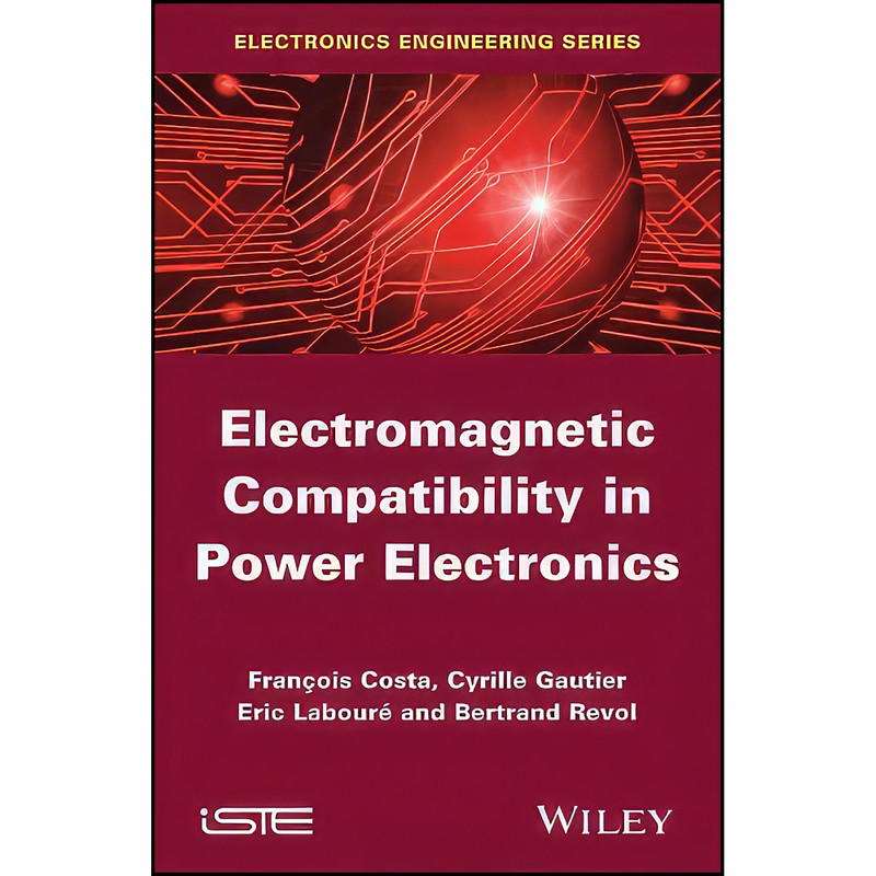 کتاب Electromagnetic Compatibility in Power Electronics اثر جمعي از نويسندگان انتشارات Wiley-ISTE
