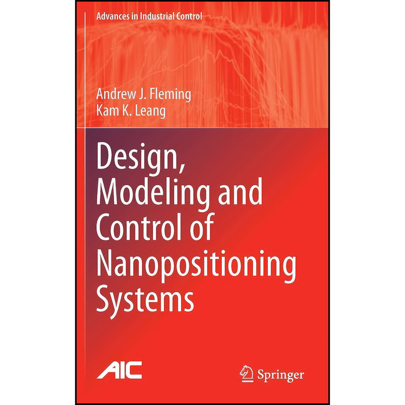 کتاب Design, Modeling and Control of Nanopositioning Systems  اثر Andrew J. Fleming and Kam K. Leang انتشارات Springer