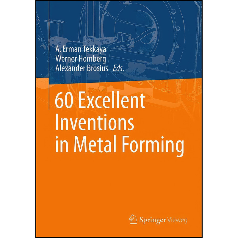 کتاب 60 Excellent Inventions in Metal Forming اثر جمعي از نويسندگان انتشارات Springer Vieweg