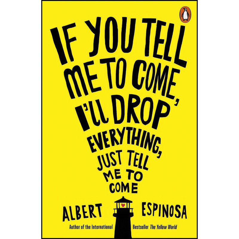 کتاب If You Tell Me to Come, I'll Drop Everything, Just Tell Me t اثر Albert Espinosa انتشارات Particular Books