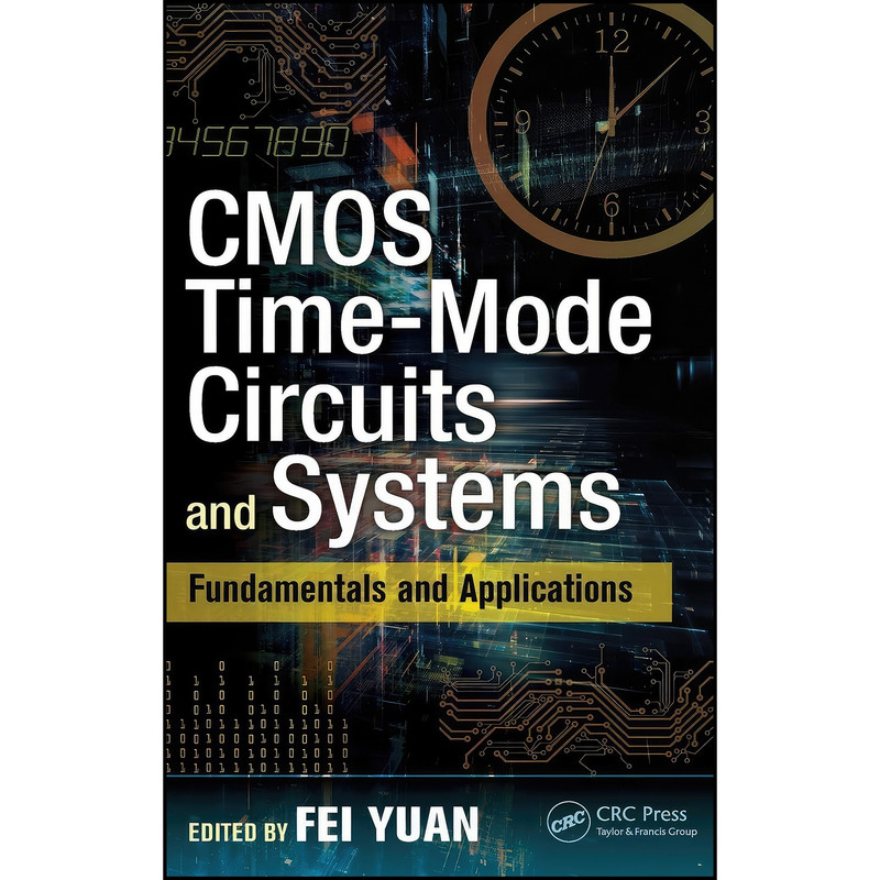 کتاب CMOS Time-Mode Circuits and Systems اثر Fei Yuan انتشارات CRC Press