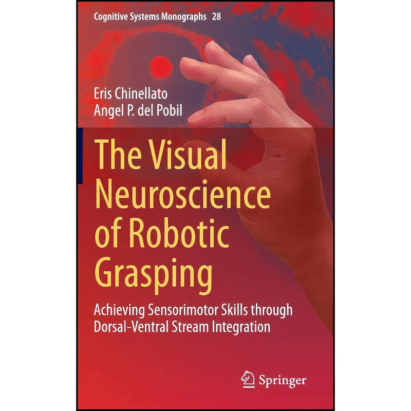 کتاب The Visual Neuroscience of Robotic Grasping اثر جمعي از نويسندگان انتشارات Springer
