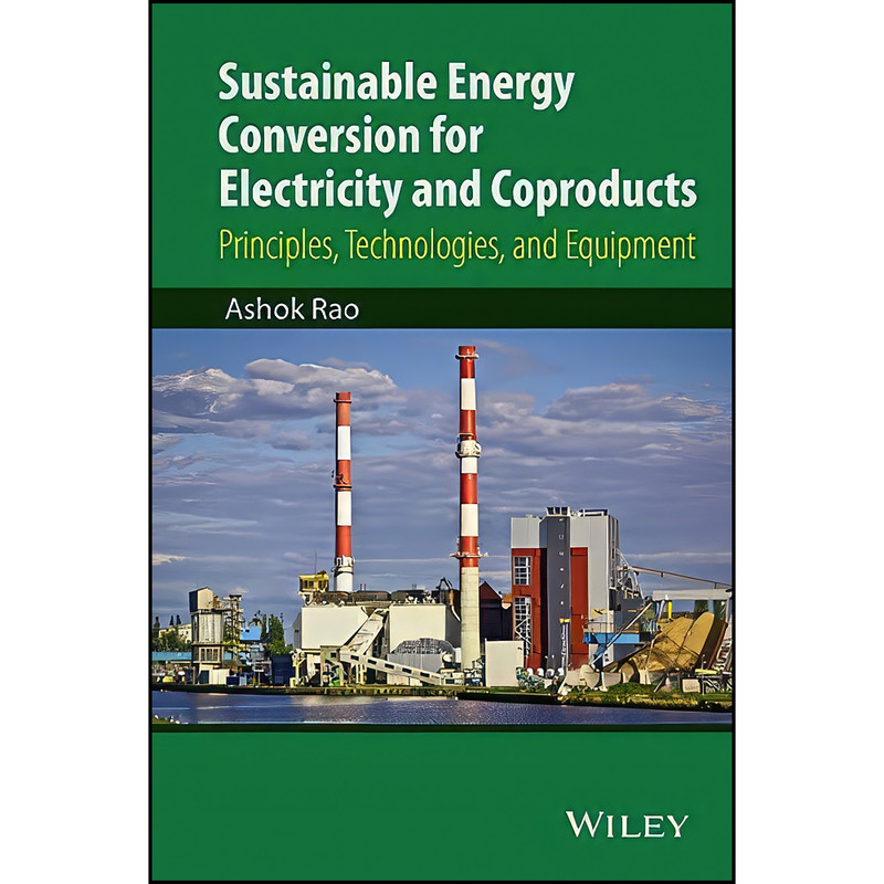کتاب Sustainable Energy Conversion for Electricity and Coproducts اثر Ashok Rao انتشارات Wiley