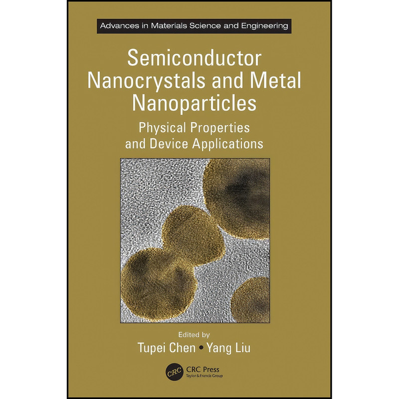 کتاب Semiconductor Nanocrystals and Metal Nanoparticles اثر Tupei Chen and Yang Liu انتشارات CRC Press
