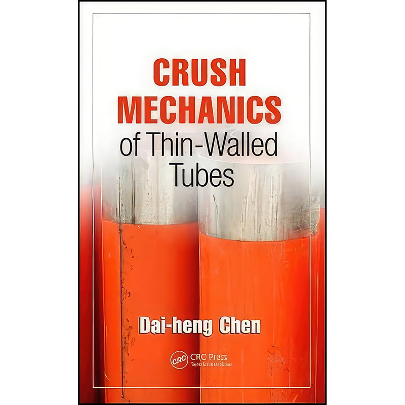 کتاب Crush Mechanics of Thin-Walled Tubes اثر Dai-heng Chen انتشارات CRC Press