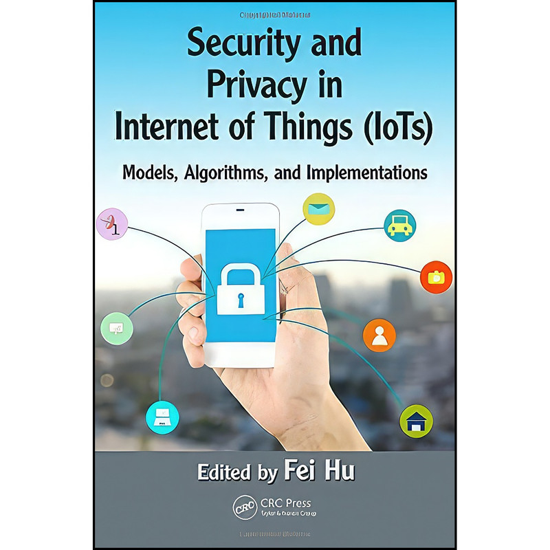 کتاب Security and Privacy in Internet of Things  اثر Fei Hu انتشارات CRC Press