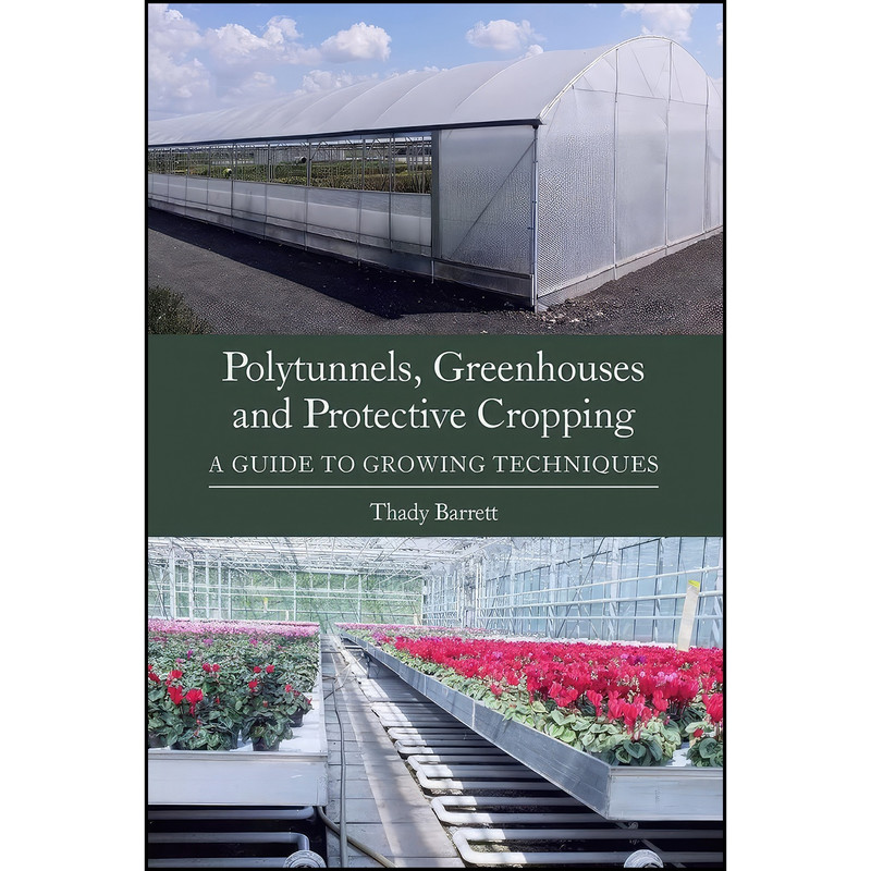 کتاب Polytunnels, Greenhouses and Protective Cropping اثر Thady Barrett انتشارات The Crowood Press