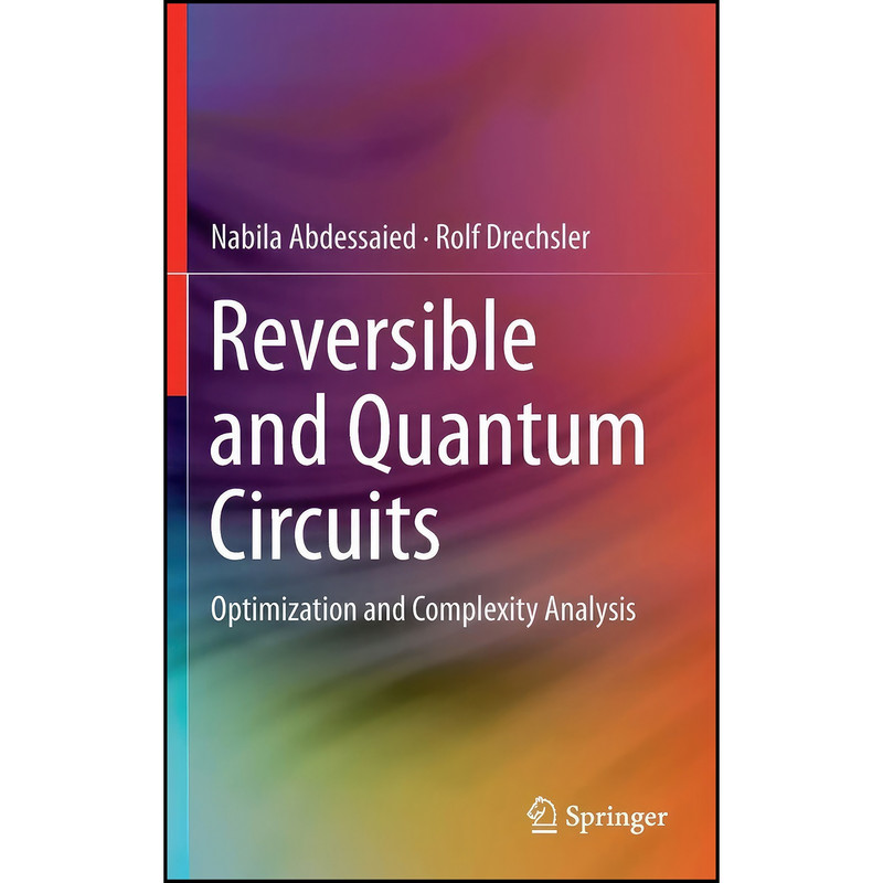 کتاب Reversible and Quantum Circuits اثر جمعي از نويسندگان انتشارات Springer