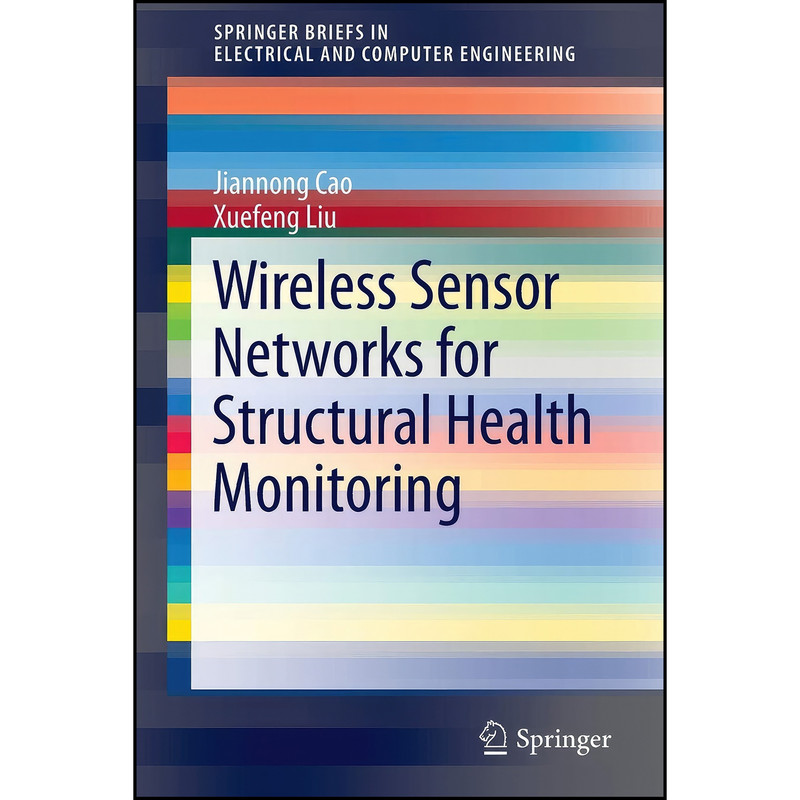 کتاب Wireless Sensor Networks for Structural Health Monitoring  اثر Jiannong Cao and Xuefeng Liu انتشارات Springer