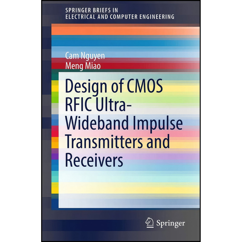 کتاب Design of CMOS RFIC Ultra-Wideband Impulse Transmitters and Receivers  اثر Cam Nguyen and Meng Miao انتشارات Springer