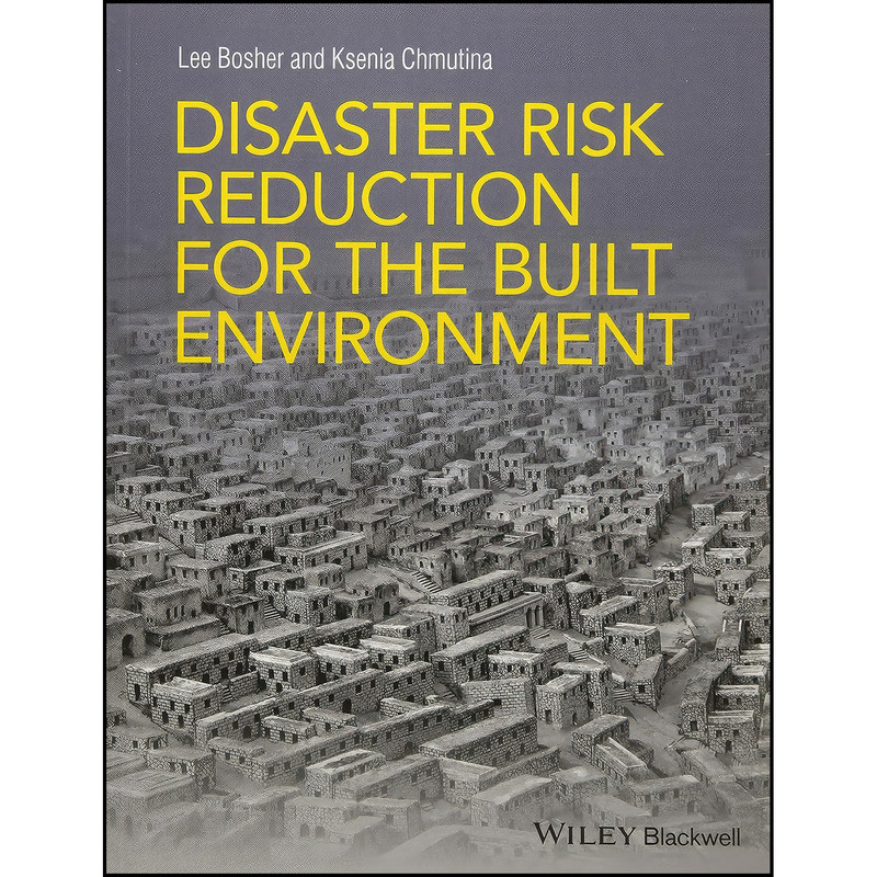 کتاب Disaster Risk Reduction for the Built Environment اثر Lee Bosher and Ksenia Chmutina انتشارات Wiley-Blackwell