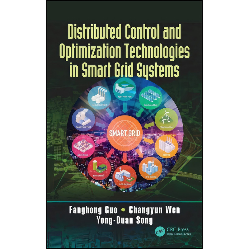 کتاب Distributed Control and Optimization Technologies in Smart Grid Systems اثر جمعي از نويسندگان انتشارات CRC Press