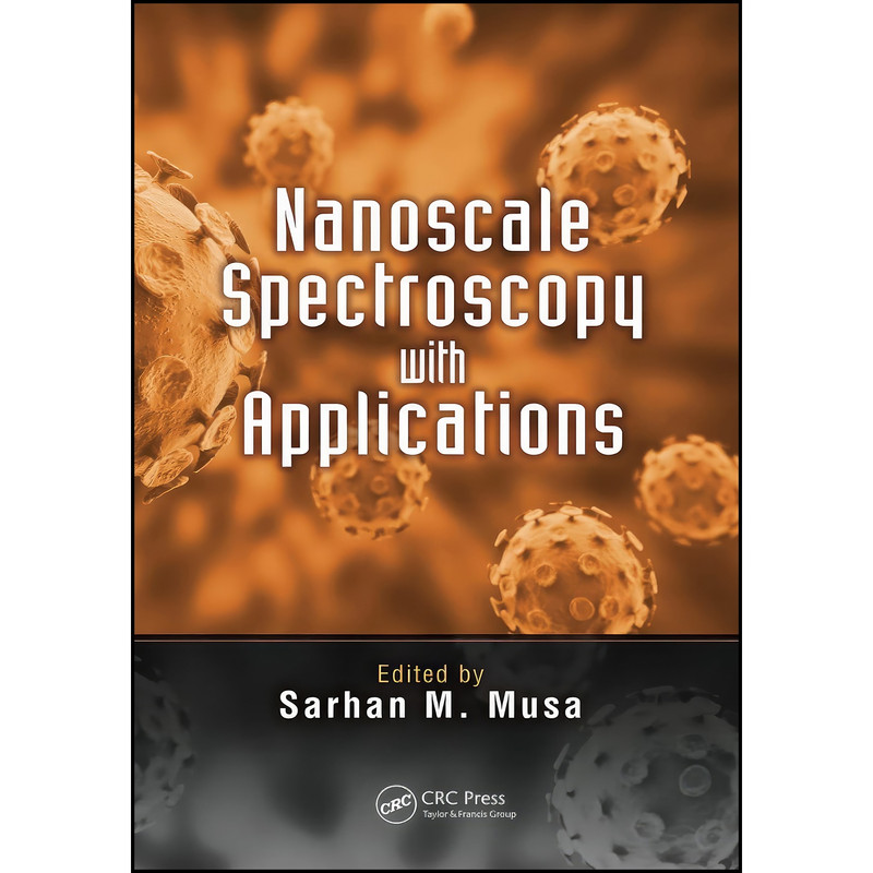 کتاب Nanoscale Spectroscopy with Applications اثر Sarhan M. Musa انتشارات تازه ها