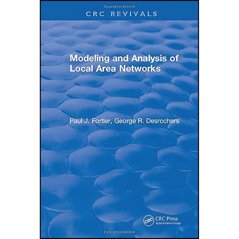 کتاب Modeling and Analysis of Local Area Networks اثر Paul J. Fortier انتشارات CRC Press