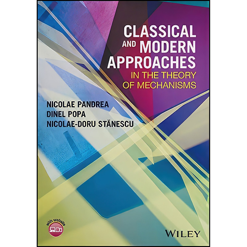 کتاب Classical and Modern Approaches in the Theory of Mechanisms اثر جمعي از نويسندگان انتشارات Wiley