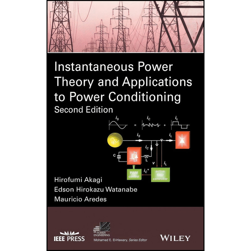کتاب Instantaneous Power Theory and Applications to Power Conditioning  اثر جمعي از نويسندگان انتشارات Wiley-IEEE Press