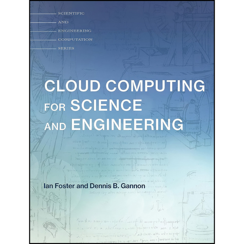 کتاب Cloud Computing for Science and Engineering  اثر Ian Foster and Dennis B. Gannon انتشارات The MIT Press