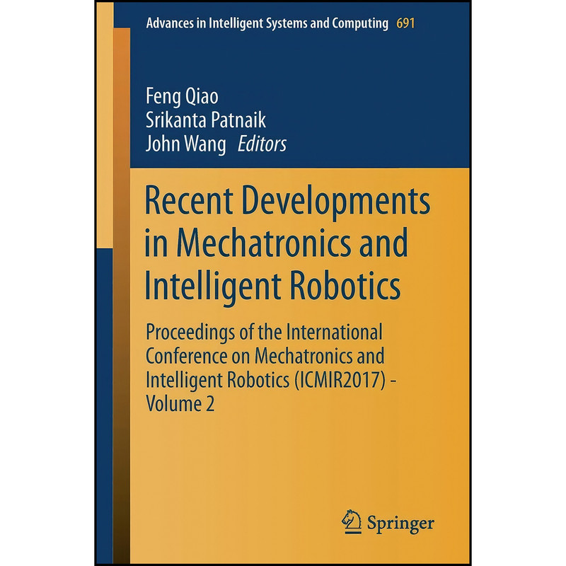 کتاب Recent Developments in Mechatronics and Intelligent Robotics اثر جمعي از نويسندگان انتشارات Springer