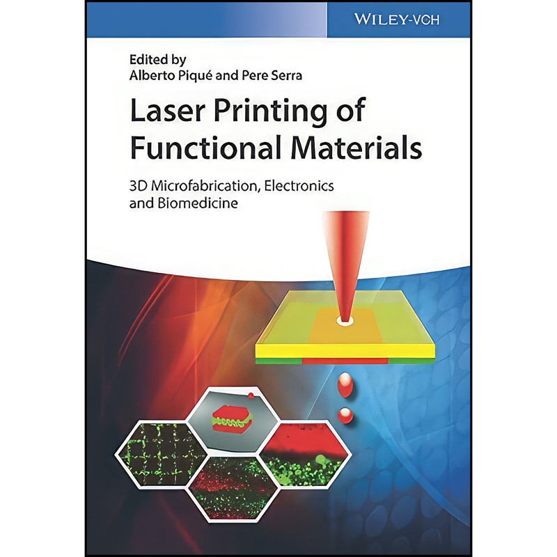 کتاب Laser Printing of Functional Materials اثر Alberto Piqu&eacute; and Pere Serra انتشارات Wiley-VCH