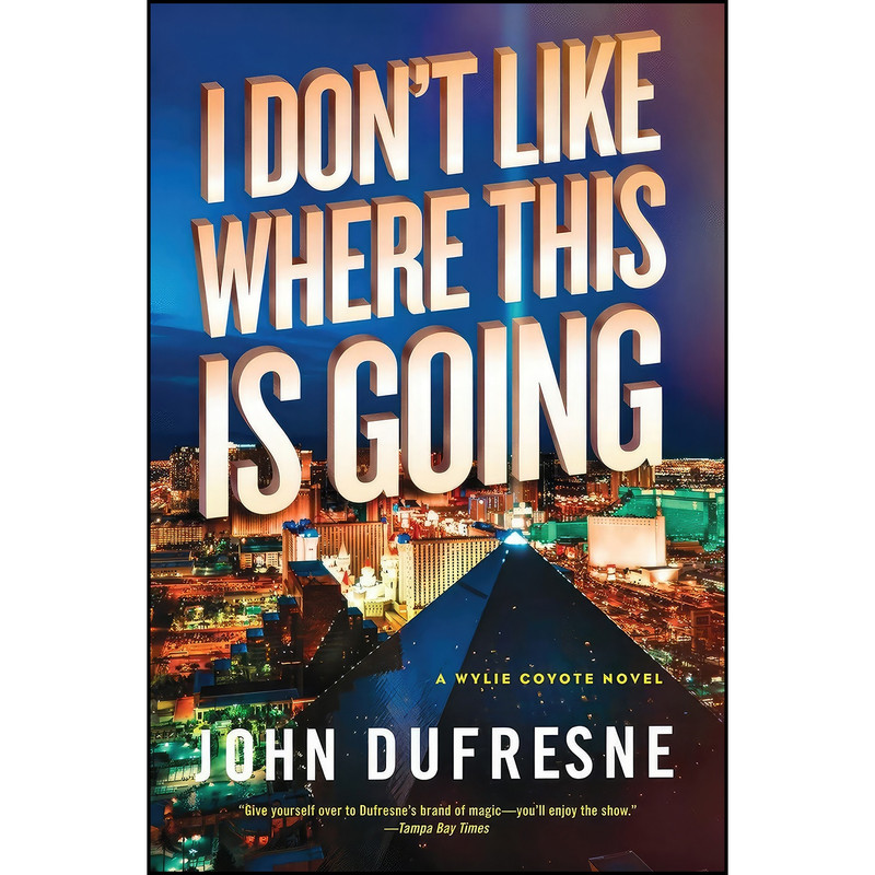 کتاب I Don't Like Where This Is Going اثر John Dufresne انتشارات W. W. Norton Company