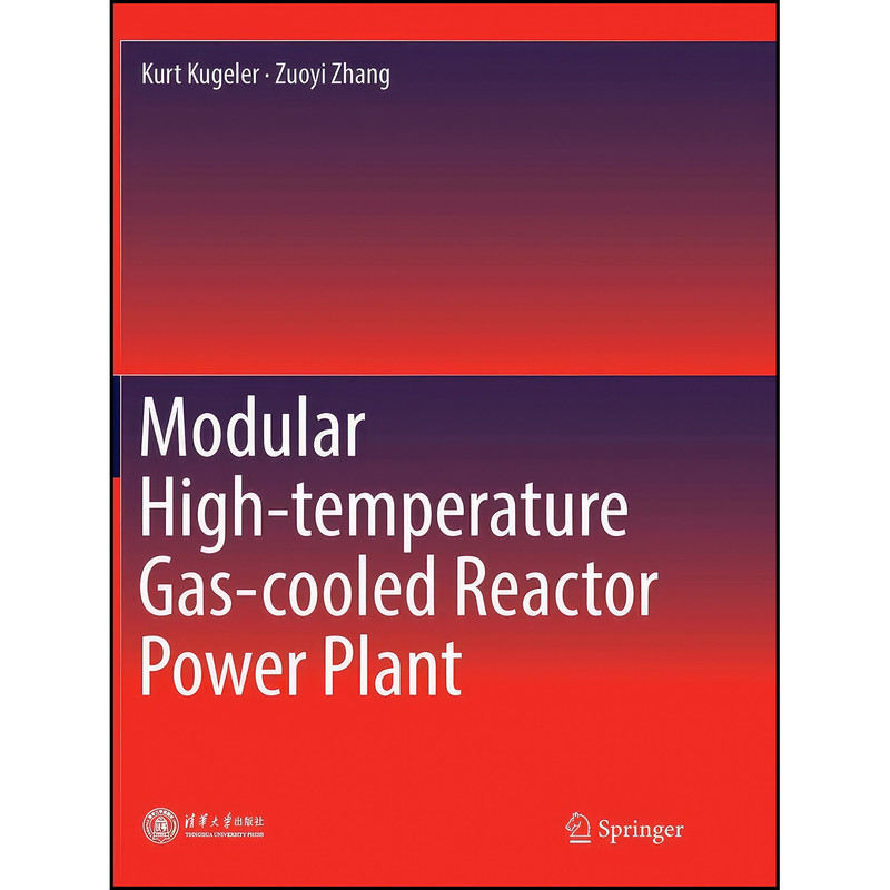 کتاب Modular High-temperature Gas-cooled Reactor Power Plant اثر Kurt Kugeler and Zuoyi Zhang انتشارات Springer