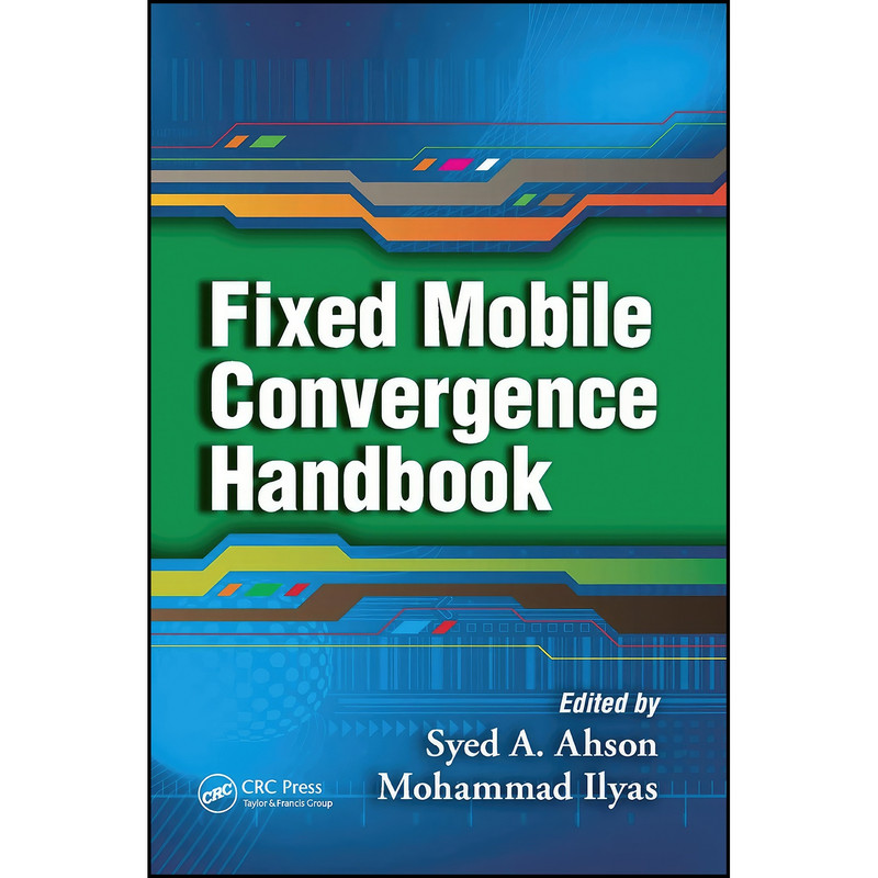 کتاب Fixed Mobile Convergence Handbook اثر Syed A. Ahson and Mohammad Ilyas انتشارات تازه ها
