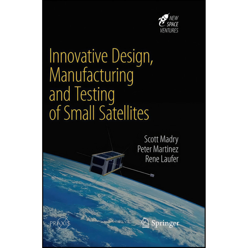 کتاب Innovative Design, Manufacturing and Testing of Small Satellites اثر جمعي از نويسندگان انتشارات Springer