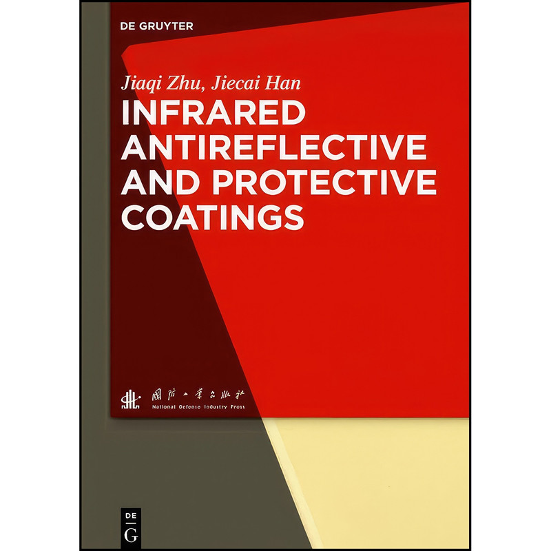 کتاب Infrared Antireflective and Protective Coatings اثر Jiecai Zhu and  Jiaqi / Han انتشارات De Gruyter