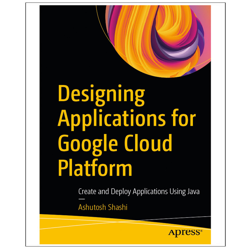 کتاب Designing Applications for Google Cloud اثر Ashutosh Shashi انتشارات رایان کاویان