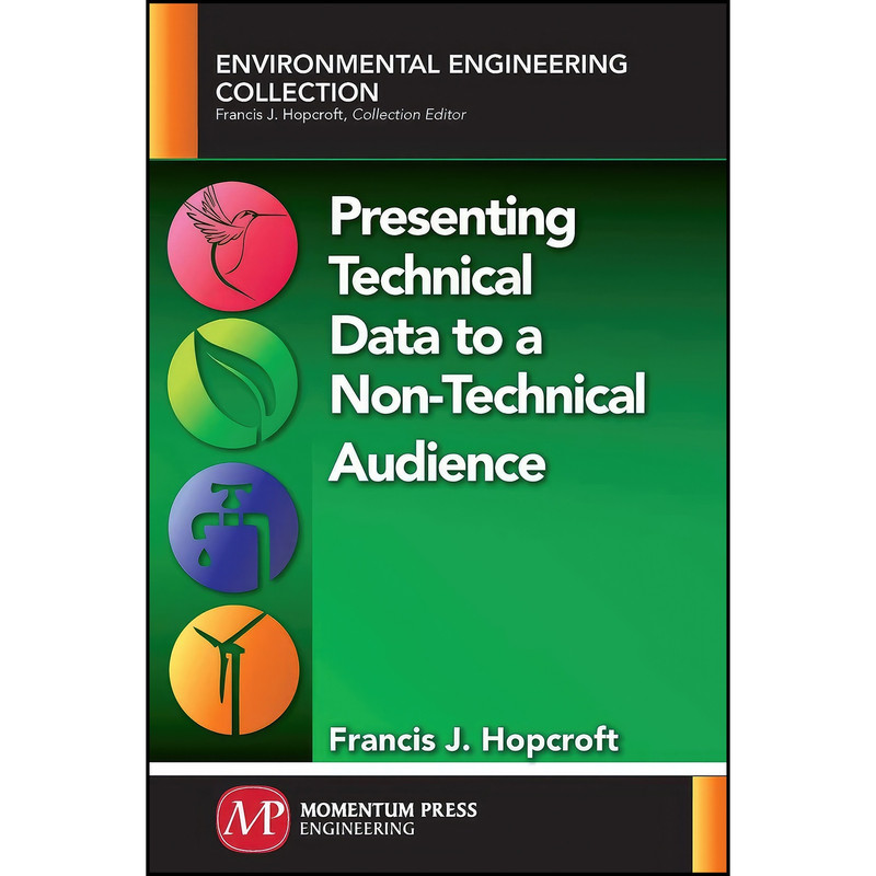 کتاب Presenting Technical Data to a Non-Technical Audience اثر Francis Hopcroft انتشارات Momentum Press