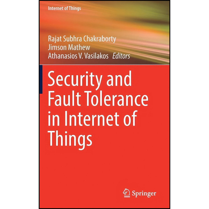 کتاب Security and Fault Tolerance in Internet of Things اثر جمعي از نويسندگان انتشارات Springer