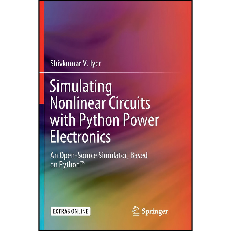 کتاب Simulating Nonlinear Circuits with Python Power Electronics اثر Shivkumar V. Iyer انتشارات تازه ها