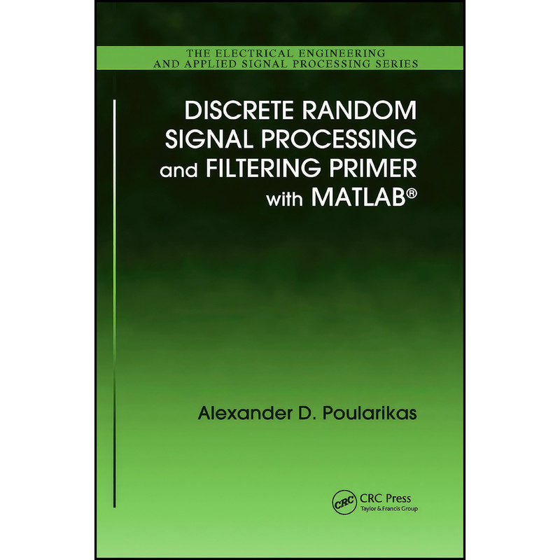 کتاب Discrete Random Signal Processing and Filtering Primer with MATLAB  اثر Alexander D. Poularikas انتشارات CRC Press