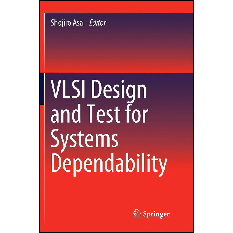 کتاب VLSI Design and Test for Systems Dependability اثر Shojiro Asai انتشارات Springer
