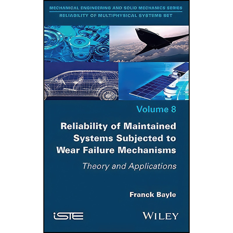 کتاب Reliability of Maintained Systems Subjected to Wear Failure Mechanisms اثر Franck Bayle انتشارات Wiley-ISTE