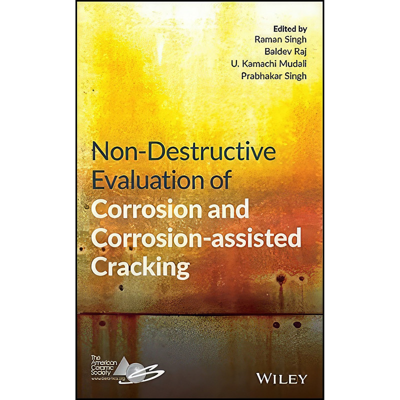 کتاب Non-Destructive Evaluation of Corrosion and Corrosion-assisted Cracking اثر جمعي از نويسندگان انتشارات Wiley-American Ceramic Society