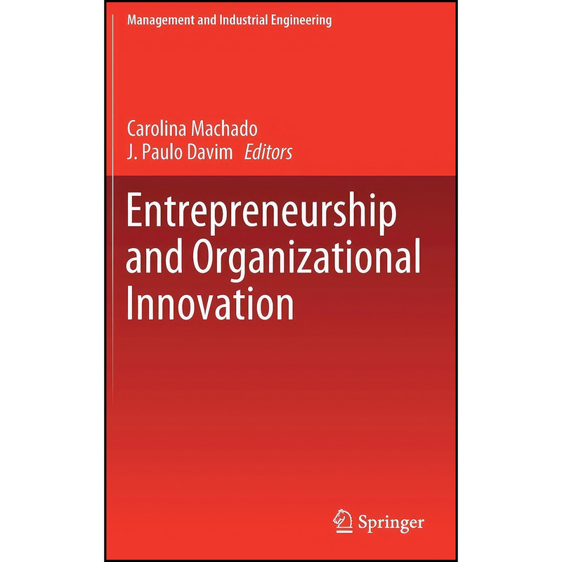 کتاب Entrepreneurship and Organizational Innovation  اثر Carolina Machado and J. Paulo Davim انتشارات Springer