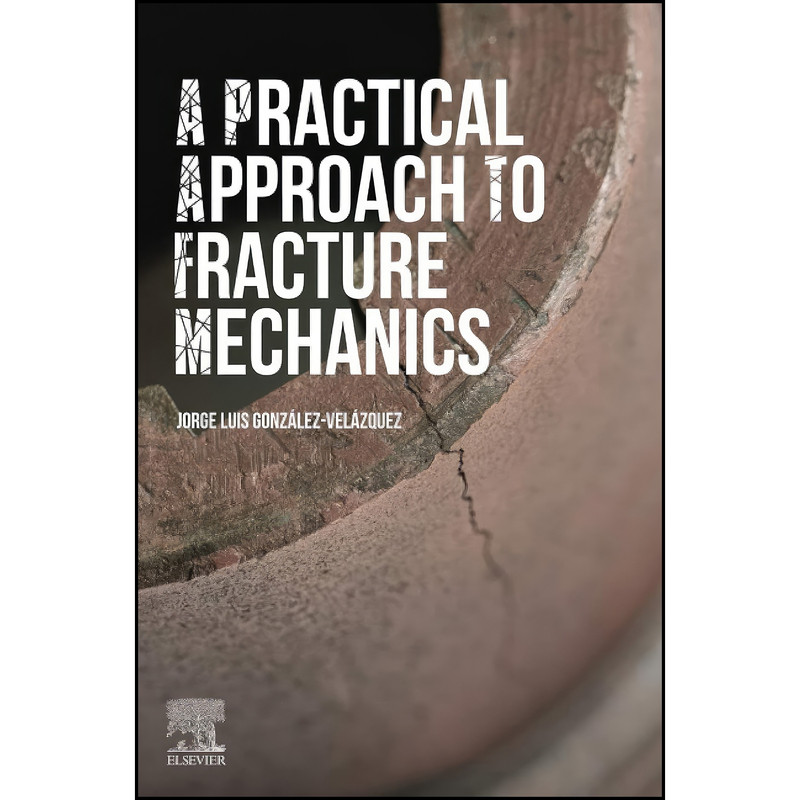 کتاب A Practical Approach to Fracture Mechanics اثر جمعي از نويسندگان انتشارات تازه ها