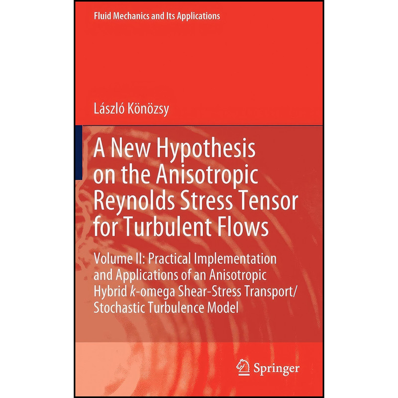 کتاب A New Hypothesis on the Anisotropic Reynolds Stress Tensor for Turbulent Flows اثر Laszlo Konozsy انتشارات Springer