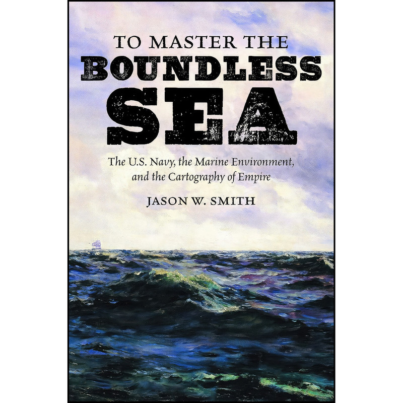 کتاب To Master the Boundless Sea اثر Jason W. Smith انتشارات The University of North Carolina Press