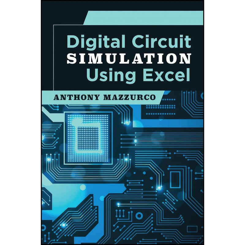 کتاب Digital Circuit Simulation Using Excel اثر Anthony Mazzurco انتشارات تازه ها