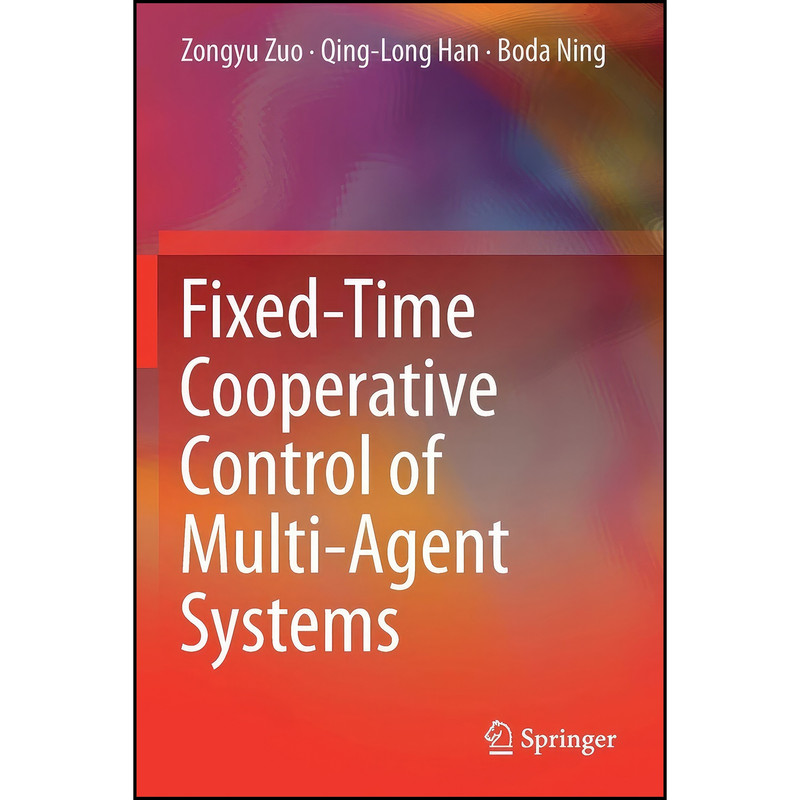 کتاب Fixed-Time Cooperative Control of Multi-Agent Systems اثر جمعي از نويسندگان انتشارات تازه ها