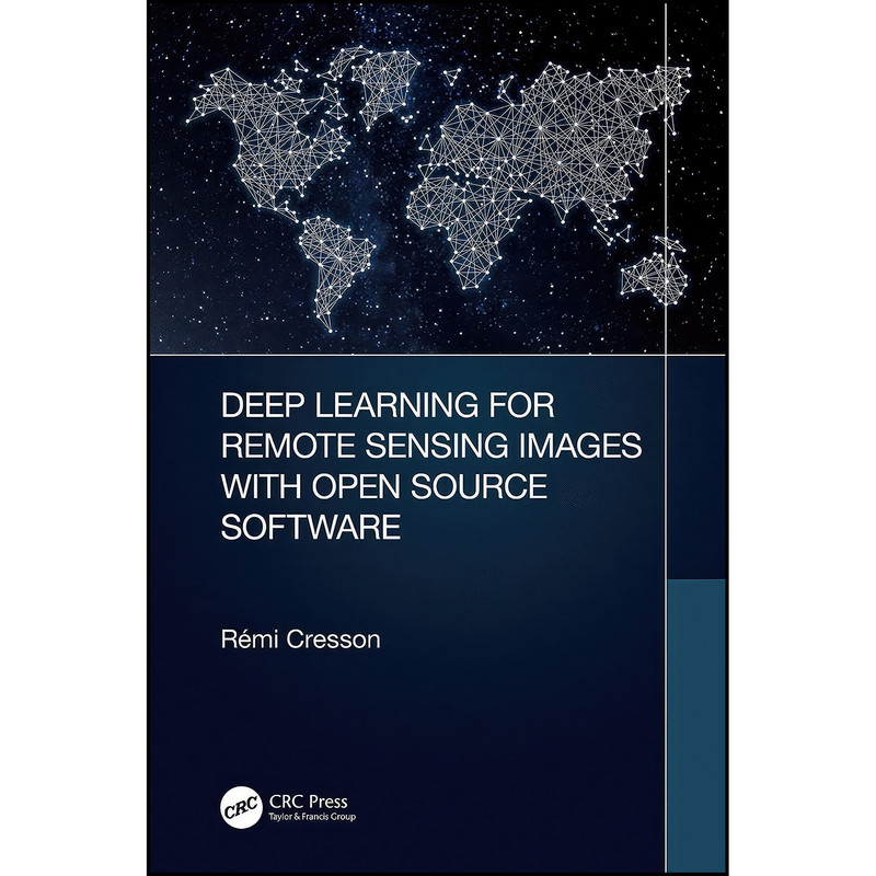 کتاب Deep Learning for Remote Sensing Images with Open Source Software  اثر R&eacute;mi Cresson انتشارات CRC Press