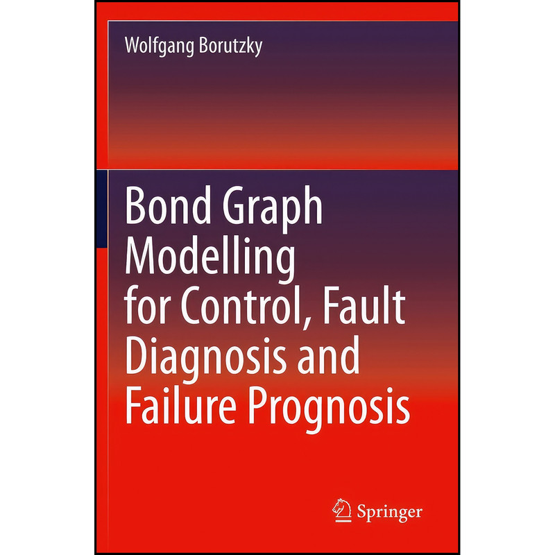 کتاب Bond Graph Modelling for Control, Fault Diagnosis and Failure Prognosis اثر Wolfgang Borutzky انتشارات تازه ها